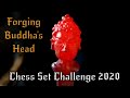 Forging Buddha&#39;s Head - Chess Set Challenge 2020