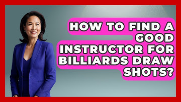 How To Find A Good Instructor For Billiards Draw Shots? - Billiards Hustlers