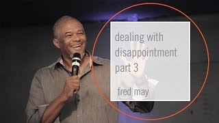 20150802   PM   Fred May   Dealing with disappointment part 3