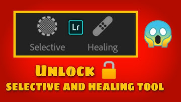 How to unlock selective and healing tools in Lightroom app