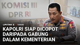 Kapolri Listyo Sigit Menolak Polri Berada di Bawah Kementerian | Liputan 6