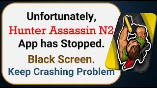 How To Fix Unfortunately, Hunter Assassin N2 App has stopped | Keeps Crashing Problem in Android screenshot 1