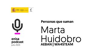 #EnisaPodcast Personas que suman: Marta Huidobro de AEBAN