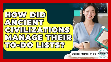 How Did Ancient Civilizations Manage Their To-do Lists? - Work Life Balance Experts