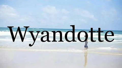 How To Pronounce Wyandotte🌈🌈🌈🌈🌈🌈Pronunciation Of Wyandotte