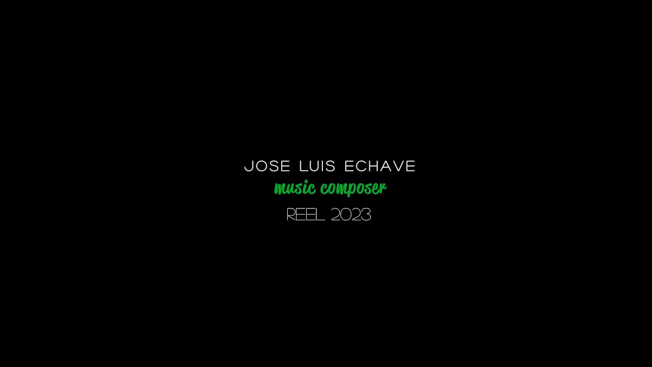 Jose Luis Echave - Music Composer Reel 2023