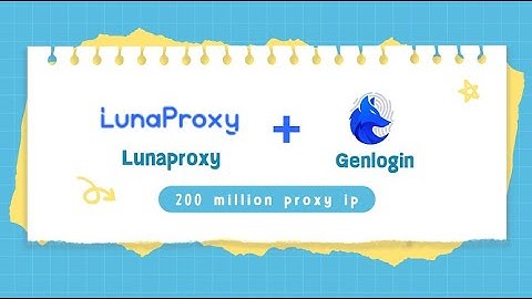 How to use lunaproxy to configure a proxy in Genlogin: a step-by-step detailed tutorial