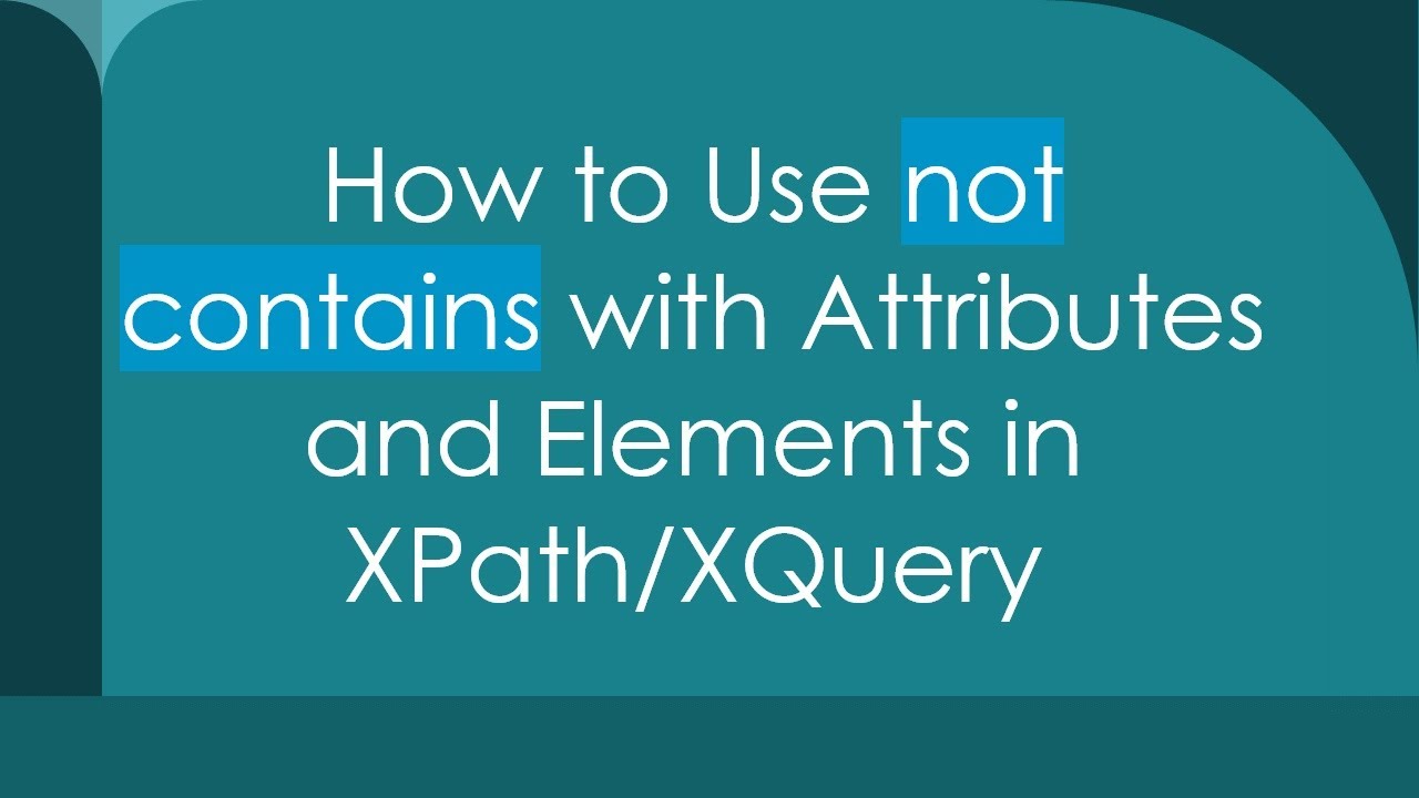 How to Use not contains with Attributes and Elements in XPath/XQuery