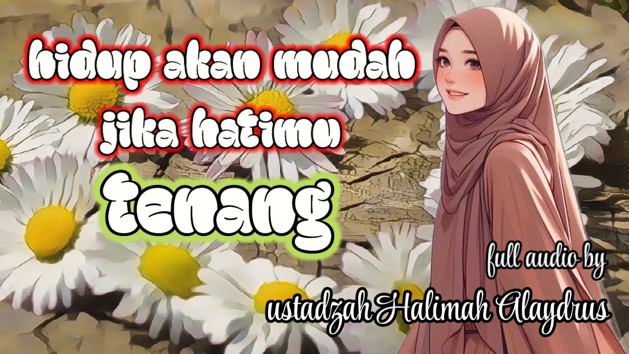 TENANG,,,⁉️ HIDUP AKAN MUDAH JIKA HATIMU TENANG || USTADZAH HALIMAH ALAYDRUS