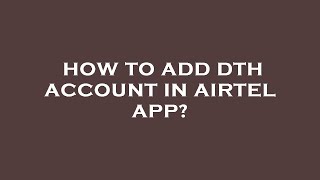 How to add dth account in airtel app? screenshot 5