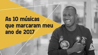 As 10 músicas que marcaram meu ano de 2017