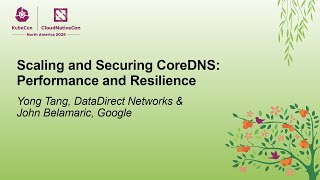 Scaling and Securing CoreDNS: Performance and Resilience - Yong Tang & John Belamaric
