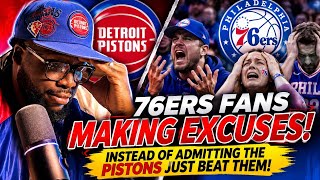 76ers Fans STOP MAKING EXCUSES! Detroit Pistons BEAT YOU FAIR & SQUARE! 😤🔥