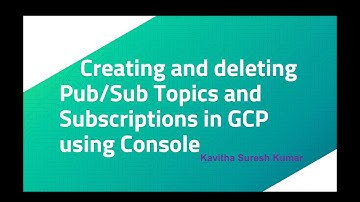 Creating and deleting Pub/Sub Topics and Subscriptions in GCP using Console