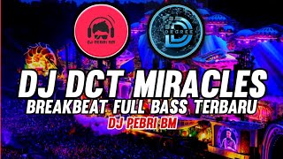 DJ DCT MIRACLES BREAKBEAT FULL BASS TERBARU 2022