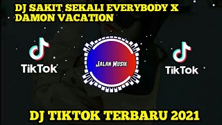 DJ SAKIT SEKALI EVERYBODY X DAMON VACATION EMPERO 🎶 DJ TIKTOK TERBARU 2021
