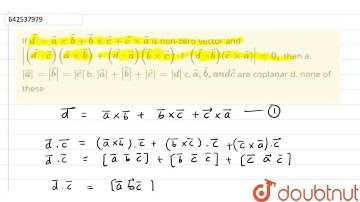 If  vec d= vec axx vec b+ vec bxx vec c+ vec cxx vec a\r\nis non-zero vector and |( vec d * vec...