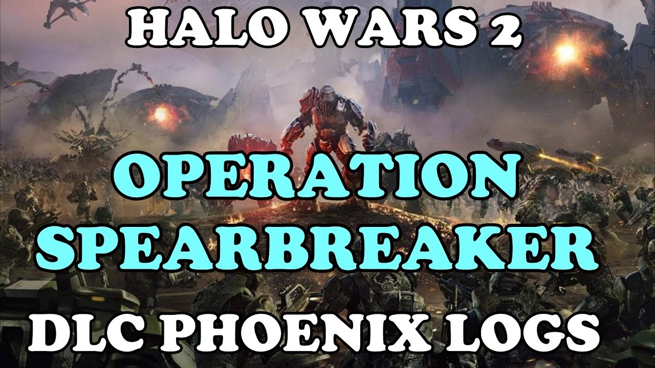 Halo Wars 2 Operation Spearbreaker Phoenix Logs YouTube Halo Wars 2 Operation Spearbreaker Phoenix Logs YouTube
