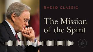 The Mission of the Spirit – Radio Classic – Dr. Charles Stanley  Power of the Holy Spirit  Part 2