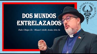 😱DOS MUNDOS ENTRELAZADOS😱 por Padre Manuel Acuña