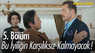 Bu iyiliğin karşılıksız kalmayacak - Bahtiyar Ölmez 5. Bölüm