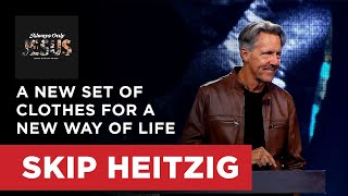 A New Set of Clothes for a New Way of Life - Colossians 3:12-14 | Skip Heitzig