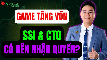 GAME TĂNG VỐN SSI & CTG!! CÓ NÊN NHẬN QUYỀN HAY KHÔNG?? – TÍN ITP