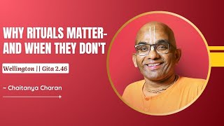 Why rituals matter--and when they don't, Wellington, Gita 2.46 - Chaitanya Charan