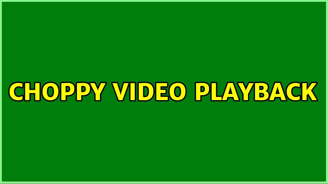 Choppy video playback (4 Solutions!!) YouTube