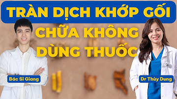 Chữa TRÀN DỊCH KHỚP GỐI không cần dùng thuốc cùng bác sĩ y học cổ truyền | Dr Thùy Dung