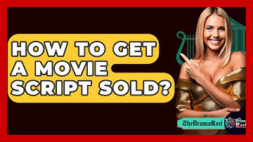 How To Get A Movie Script Sold? - The Drama Reel