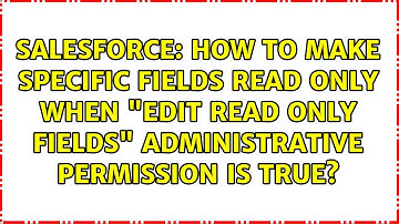 How to make specific fields read only when "Edit Read Only Fields" Administrative Permission is...