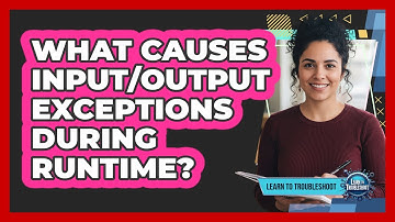 What Causes Input/Output Exceptions During Runtime?