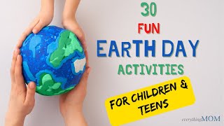 30 Fun Earth Day Activities for Children and Teens I Earth Day Activity Ideas