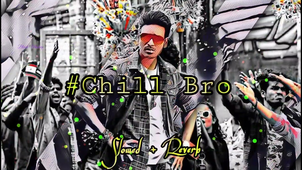 Chill Bro ✌️😎 - ( Slowed + Reverb 💜 )  | Pattas | Dhanush Black Mashup 🖤