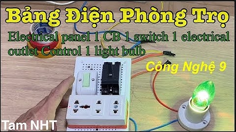 Bảng điện phòng trọ 1 CB, 1 công tắc và 1 ổ cắm điều khiển 1 bóng đèn # Tam NHT #CN9 #Bang dien #