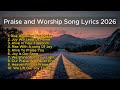 Praise & Worship Songs with Lyrics 2026 | Christian Songs