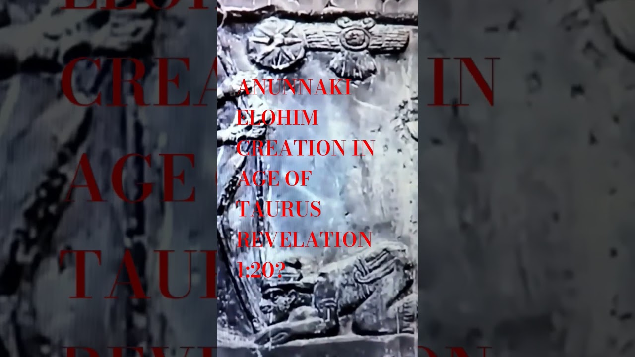 ANUNNAKI ELOHIM CREATION IN AGE OF TAURUS REVELATION 