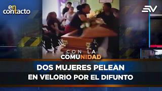 Sorprendente Dos Mujeres Pelean En Velorio Por El Difunto En Contacto Ecuavisa