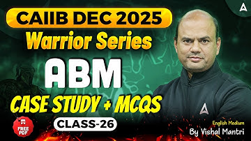 CAIIB Dec 2025 | ABM | CASE Study + MCQs | Class-26 | Vishal Mantri | CAIIB ABM English Medium