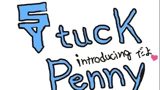 StucK Penny Introducing