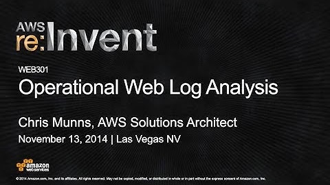 AWS re:Invent 2014 | (WEB301) Operational Web Log Analysis