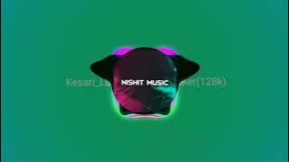 Kesari Lo  DJ Sagar  Kanker. dj Nishit.   128k