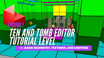 TEN and Tomb Editor Tutorial - Episode 1: Basic Geometry, Textures, and Lighting