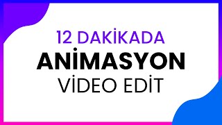 12 Dakikada Video Edit Ve Animasyon Yapmayı Öğren