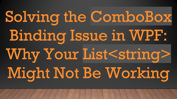 Solving the ComboBox Binding Issue in WPF: Why Your List string  Might Not Be Working