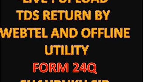 19-LIVE : UPLOAD TDS RETURN BY WEBTEL AND OFFLINE UTILITY FORM 24Q