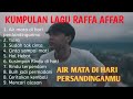 AIR MATA DI HARI PERSANDINGANMU RAFFA AFFAR FULL ALBUM