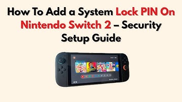 How To Add a System Lock PIN On Nintendo Switch 2 – Security Setup Guide