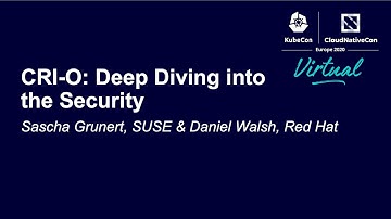 CRI-O: Deep Diving into the Security - Sascha Grunert, SUSE & Daniel Walsh, Red Hat